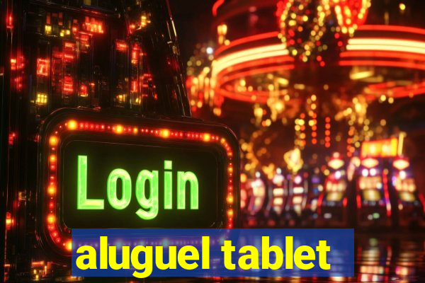 aluguel tablet